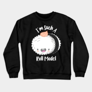 I'm Such A Roll Model Crewneck Sweatshirt